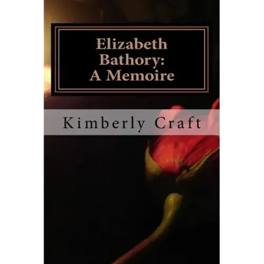 Elizabeth Bathory: A Memoire: As Told by Her Court Master, Benedict Deseö