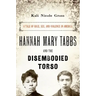 Hannah Mary Tabbs and the Disembodied Torso: A Tale of Race, Sex, and Violence in America