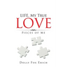 LIFE, My True Love: Pieces of Me