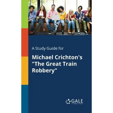 A Study Guide for Michael Crichton's "The Great Train Robbery"