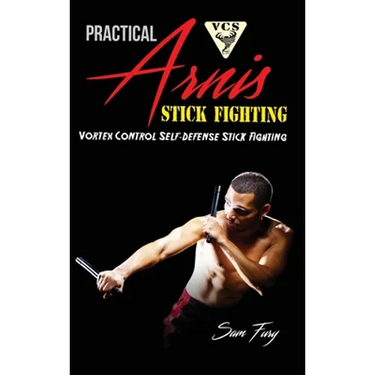 Practical Arnis Stick Fighting: Vortex Control Stick Fighting for Self-Defense