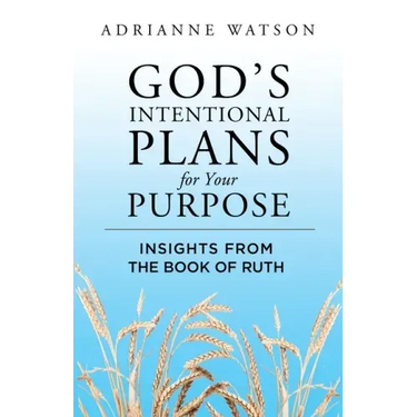 God's Intentional Plans for Your Purpose: Insights from the Book of Ruth