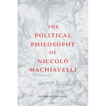 The Political Philosophy of Niccolò Machiavelli