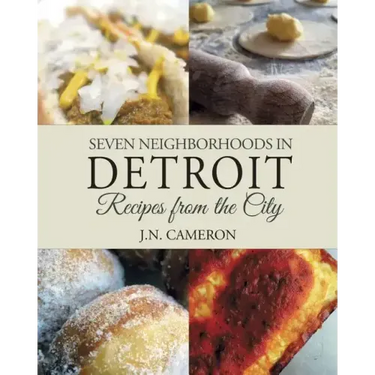 Seven Neighborhoods in Detroit: Recipes from the City