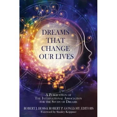 Dreams That Change Our Lives: A Publication of The International Association for the Study of Dreams