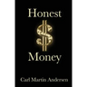 Honest Money: The Secret Life of Money and Banks