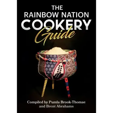 The Rainbow Nation Cookery Guide: Cook like a South African