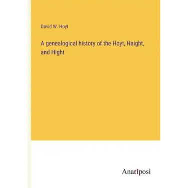 A genealogical history of the Hoyt, Haight, and Hight