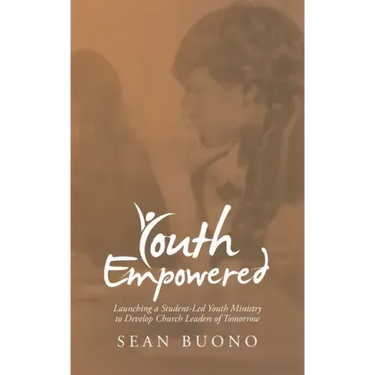 Youth Empowered: Launching a Student-Led Youth Ministry to Develop Church Leaders of Tomorrow