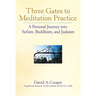 Three Gates to Meditation Practices: A Personal Journey Into Sufism, Buddhism and Judaism