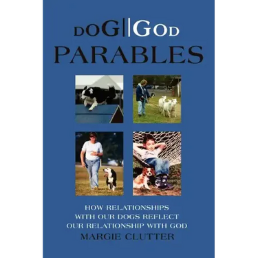 Dog//God Parables: How Relationships with Our Dogs Reflect Our Relationship with God