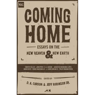 Coming Home: Essays on the New Heaven and New Earth