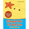 Simple Dot To Dot Fun For Toddlers - Toddler Puzzles 2 Year Old Editon