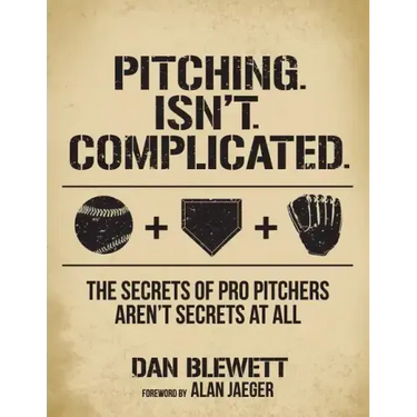 Pitching. Isn't. Complicated.: The Secrets Of Pro Pitchers Aren't Secrets At All
