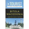 Greater Than a Tourist- Bitola Macedonia: 50 Travel Tips By a Local