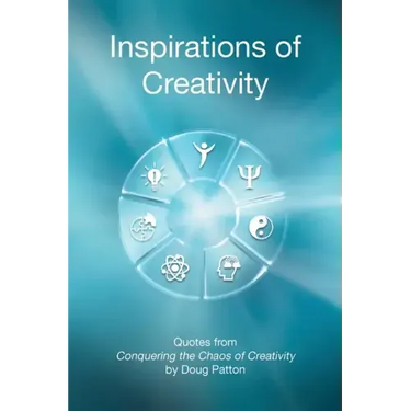 Inspirations of Creativity: Quotes from Conquering the Chaos of Creativity