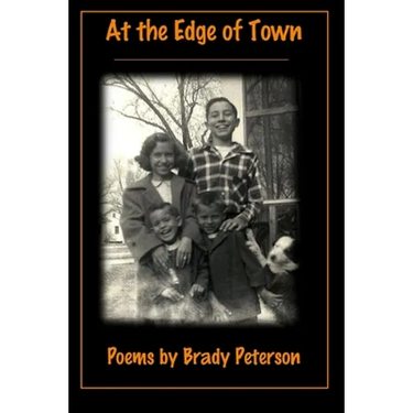 At the Edge of Town: Poems by Brady Peterson
