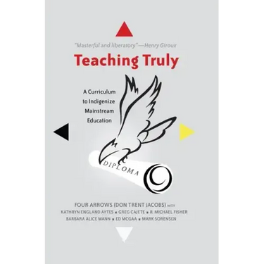 Teaching Truly: A Curriculum to Indigenize Mainstream Education