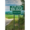 If You Lived Here, You'd Be Home Already