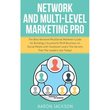 Network and Multi-Level Marketing Pro: The Best Network/Multilevel Marketer Guide for Building a Successful MLM Business on Social Media with Facebook