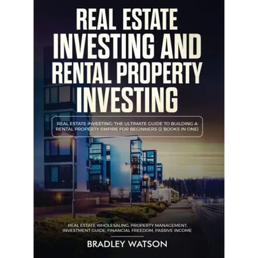 Real Estate Investing The Ultimate Guide to Building a Rental Property Empire for Beginners (2 Books in One) Real Estate Wholesaling, Property Managem