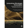 Unlocking Strategic Innovation: Competitive Success in a Disruptive Environment