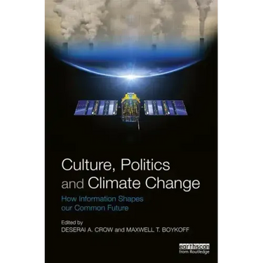 Culture, Politics and Climate Change: How Information Shapes our Common Future