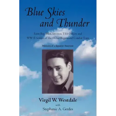 Blue Skies and Thunder: Farm Boy, Pilot, Inventor, Tsa Officer, and WW II Soldier of the 442nd Regimental Combat Team