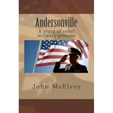 Andersonville: A story of rebel military prisons