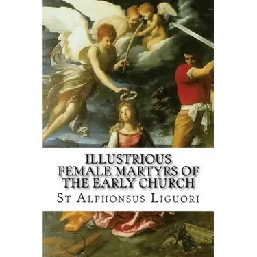 Illustrious Female Martyrs of the Early Church