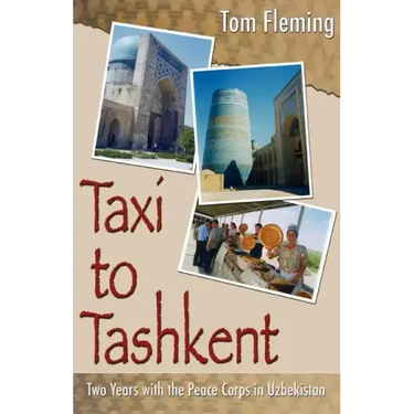 Taxi to Tashkent: Two Years with the Peace Corps in Uzbekistan