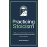 Practicing Stoicism: A Daily Journal with Meditation Practices, Self-Reflections and Ancient Wisdom from Marcus Aurelius