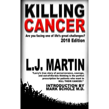 Killing Cancer: One Man's Journey Down the Cancer Trail...: 2018 Edition