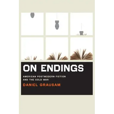 On Endings: American Postmodern Fiction and the Cold War