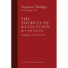 The Sources of Revelation/Divine Faith: Dogmatic Theology (Volume 3)