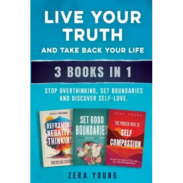 Live Your Truth and Take Back Your Life (3 books in 1): Stop Overthinking, Set Boundaries & Discover Self-Love
