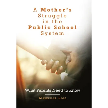 A Mother's Struggle in the Public School System: What Parents Need to Know