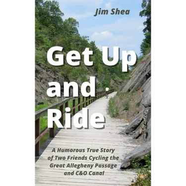 Get Up and Ride: A Humorous True Story of Two Friends Cycling the Great Allegheny Passage and C&O Canal