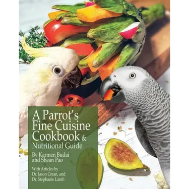 A Parrot's Fine Cuisine Cookbook and Nutritional Guide