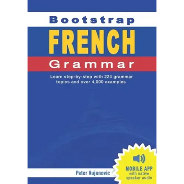 Bootstrap French Grammar: Learn with 224 step-by-step topics and 4000 example phrases