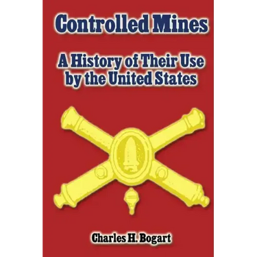 Controlled Mines: A History of Their Use by the United States
