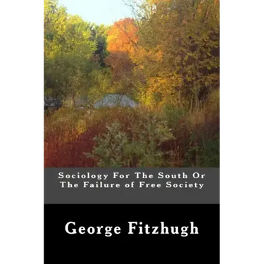 Sociology For The South Or The Failure of Free Society
