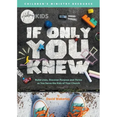 If Only You Knew: Build lives, discover purpose, and thrive as you serve the kids of your church.