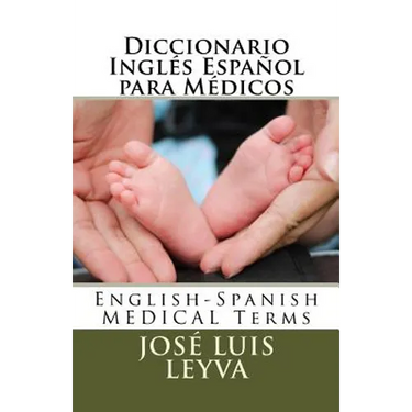 Diccionario Inglés Español para Médicos: English-Spanish MEDICAL Terms