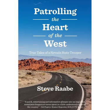 Patrolling the Heart of the West: True Tales of a Nevada State Trooper