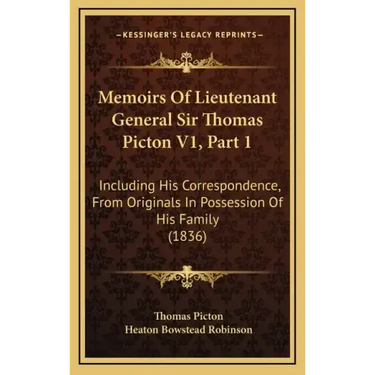 Memoirs of Lieutenant General Sir Thomas Picton V1, Part 1: Including His Correspondence, from Originals in Possession of His Family (1836)
