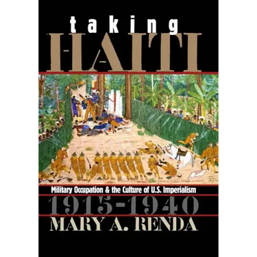 Taking Haiti: Military Occupation and the Culture of U.S. Imperialism, 1915-1940
