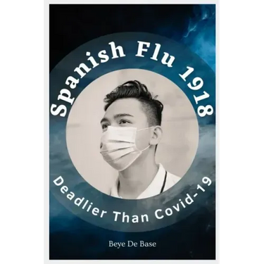 Spanish Flu 1918, Deadlier Than Covid-19: The Deadliest Pandemic, 1918 Flu Pandemic, Story of Great Influenza Epidemic In Spanish: Plagues And Viruses
