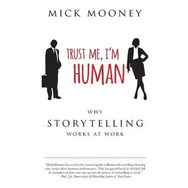 Trust Me I'm Human: Why Storytelling Works At Work