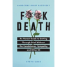 Hardcore Grief Recovery: An Honest Guide to Getting Through Grief Without the Condolences, Sympathy, and Other Bs